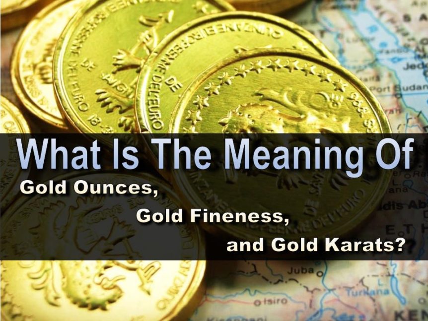 what-is-the-meaning-of-gold-ounces-gold-fineness-and-gold-karats